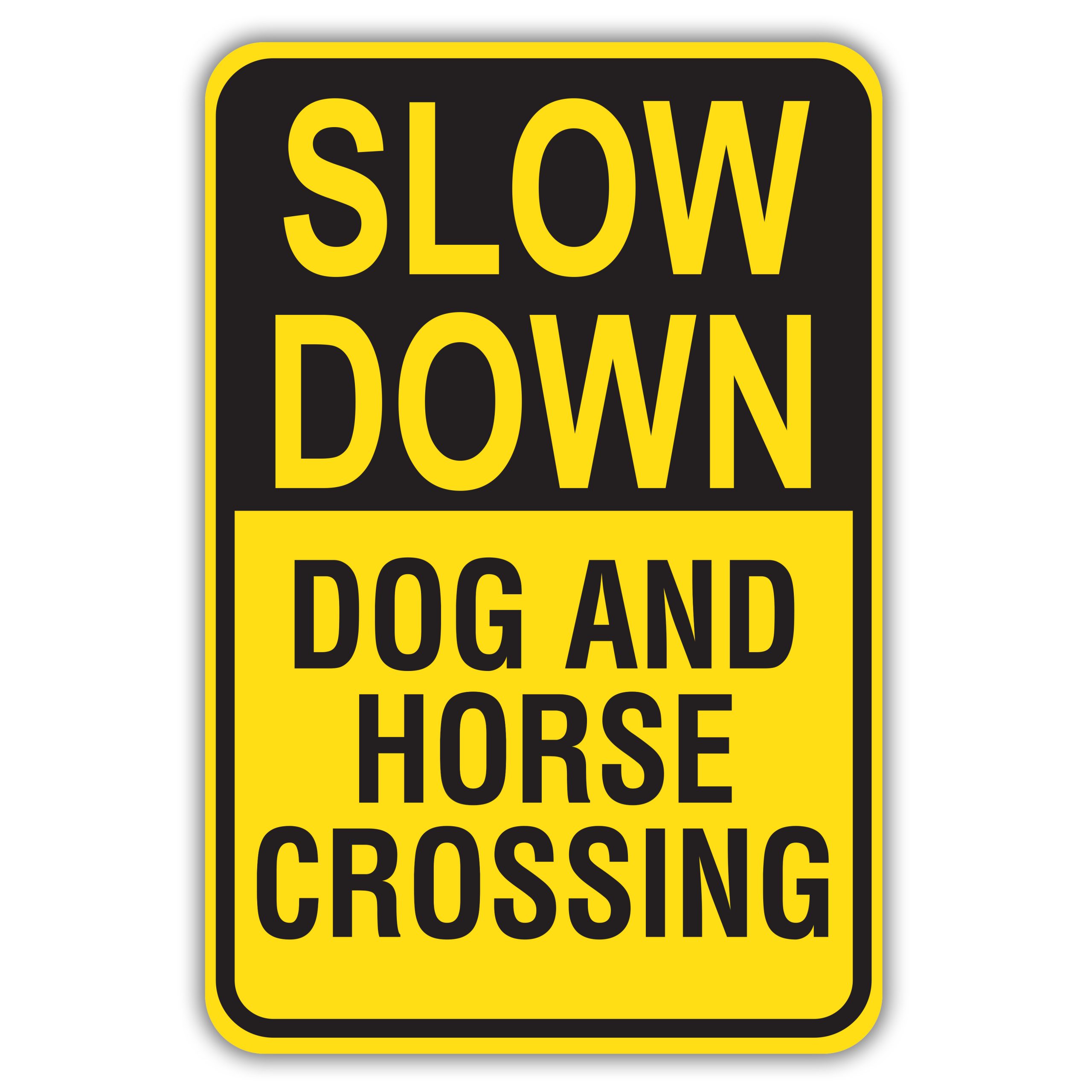 SLOW DOWN DOG AND HORSE CROSSING American Sign Company