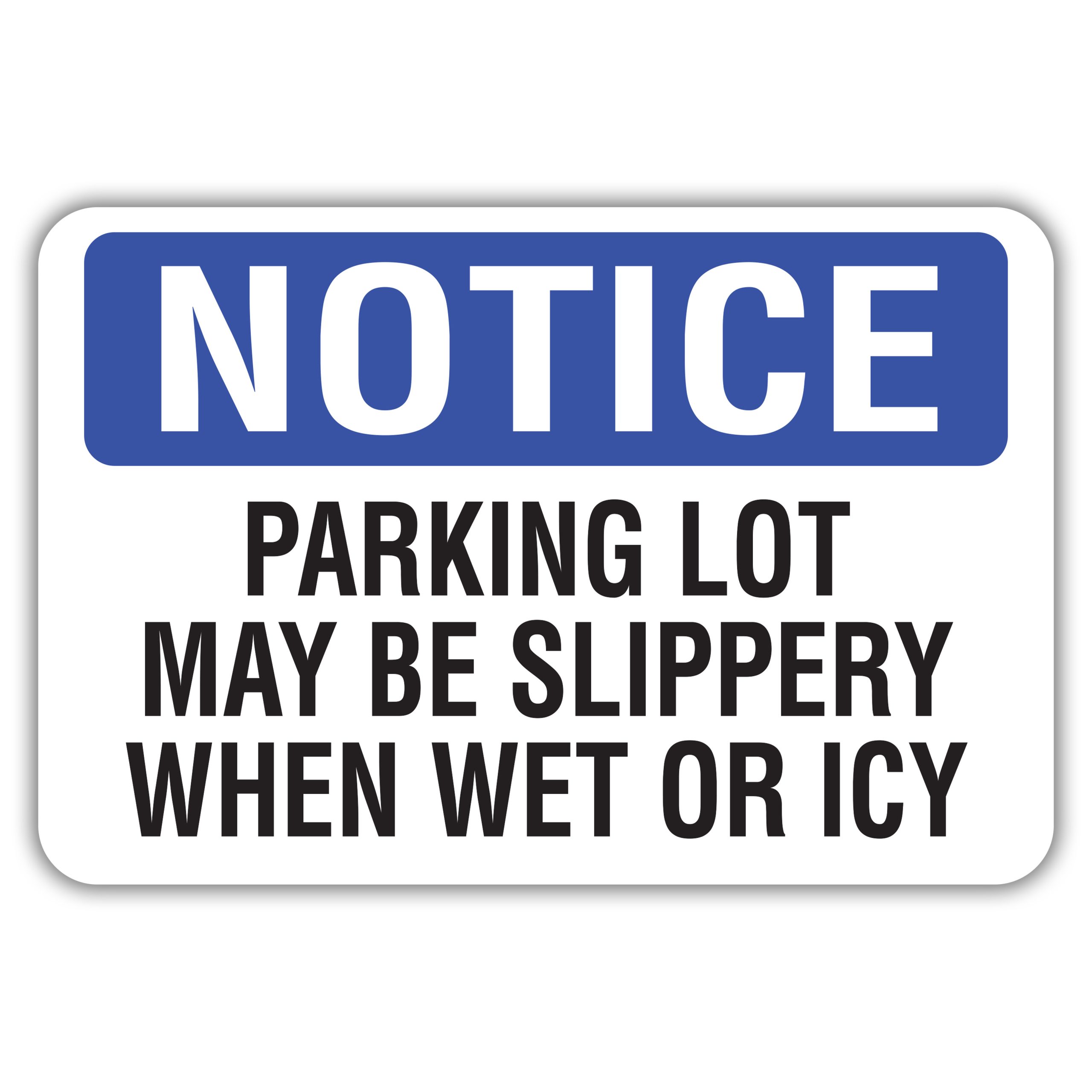 NOTICE PARKING LOT MAY BE SLIPPERY WHEN WET OR ICY American Sign Company