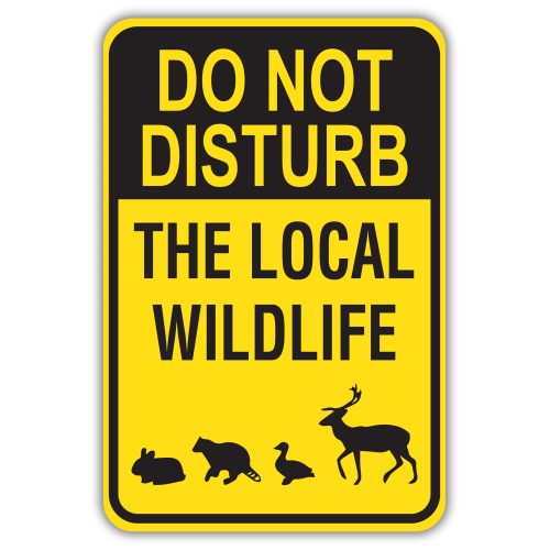 DO NOT DISTURB THE LOCAL WILDLIFE - American Sign Company